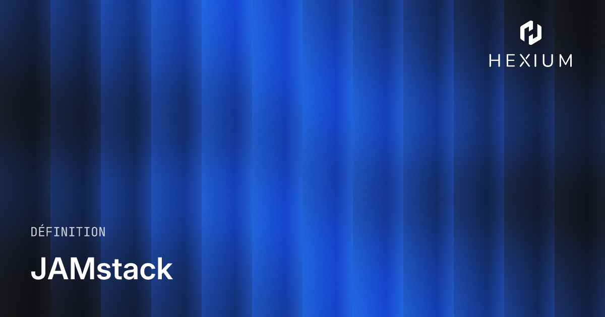 JAMstack - Définition - Hexium